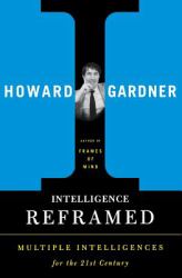 Intelligence Reframed : Multiple Intelligences for the 21st Century