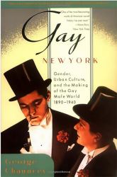 Gay New York : Gender, Urban Culture, and the Making of the Gay Male World, 1890-1940