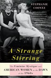 A Strange Stirring : The Feminine Mystique and American Women at the Dawn of The 1960s