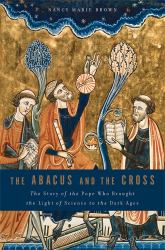The Abacus and the Cross : The Story of the Pope Who Brought the Light of Science to the Dark Ages