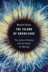 The Island of Knowledge : The Limits of Science and the Search for Meaning