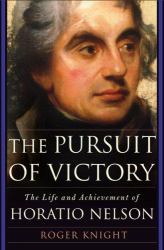 The Pursuit of Victory : The Life and Achievement of Horatio Nelson
