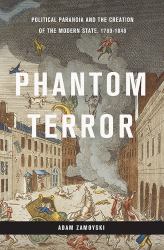 Phantom Terror : Political Paranoia and the Creation of the Modern State, 1789-1848