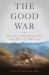 The Good War : Why We Couldn't Win the War or the Peace in Afghanistan