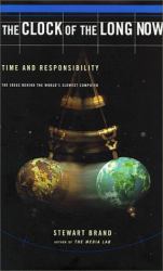 Clock of the Long Now : Time and Responsibility - The Ideas Behind the World's Slowest Computer