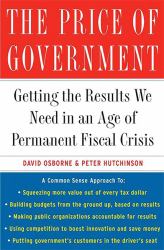 The Price of Government : Getting the Results We Need in an Age of Permanent Fiscal Crisis