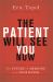 The Patient Will See You Now : The Future of Medicine Is in Your Hands
