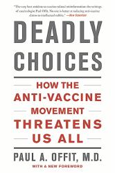 Deadly Choices : How the Anti-Vaccine Movement Threatens Us All