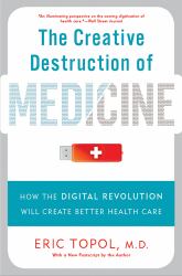 The Creative Destruction of Medicine (Revised and Expanded Edition) : How the Digital Revolution Will Create Better Health Care