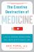 The Creative Destruction of Medicine (Revised and Expanded Edition) : How the Digital Revolution Will Create Better Health Care