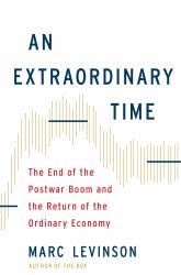 An Extraordinary Time : The End of the Postwar Boom and the Return of the Ordinary Economy