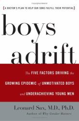 Boys Adrift : The Five Factors Driving the Growing Epidemic of Unmotivated Boys and Underachieving Young Men