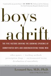 Boys Adrift : The Five Factors Driving the Growing Epidemic of Unmotivated Boys and Underachieving Young Men