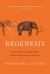 Regenesis : How Synthetic Biology Will Reinvent Nature and Ourselves