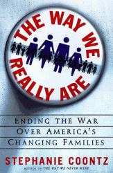The Way We Really Are : Coming to Terms with America's Changing Families