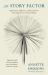 The Story Factor : Inspiration, Influence, and Persuasion Through the Art of Storytelling