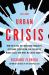 The New Urban Crisis : How Our Cities Are Increasing Inequality, Deepening Segregation, and Failing the Middle Class-And What We Can Do about It