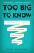 Too Big to Know : Rethinking Knowledge Now That the Facts Aren't the Facts, Experts Are Everywhere, and the Smartest Person in the Room Is the Room