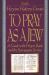 To Pray As a Jew : A Guide to the Prayer Book and the Synagogue Service