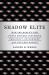 Shadow Elite : How the World's New Power Brokers Undermine Democracy, Government, and the Free Market