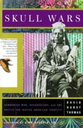 Skull Wars : Kennewick Man, Archaeology and the Battle for Native American Identity