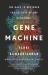 Gene Machine : The Race to Decipher the Secrets of the Ribosome