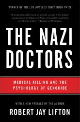 The Nazi Doctors : Medical Killing and the Psychology of Genocide