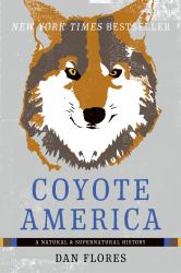 Coyote America : A Natural and Supernatural History