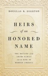 Heirs of an Honored Name : The Decline of the Adams Family and the Rise of Modern America