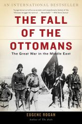 The Fall of the Ottomans : The Great War in the Middle East