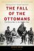 The Fall of the Ottomans : The Great War in the Middle East