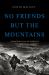 No Friends but the Mountains : Dispatches from the World's Violent Highlands