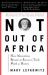 Not Out of Africa : How ""Afrocentrism"" Became an Excuse to Teach Myth As History