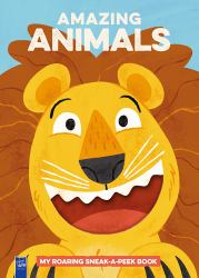 Amazing Animals: My Roaring Sneak-A-Peek Book