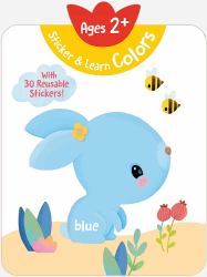 Sticker and Learn Colors (Ages 2+) : With 30 Reusable Stickers