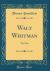 Walt Whitman : The Man (Classic Reprint)