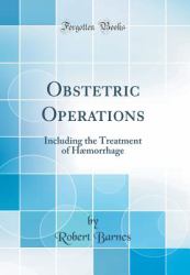 Obstetric Operations : Including the Treatment of Haemorrhage (Classic Reprint)
