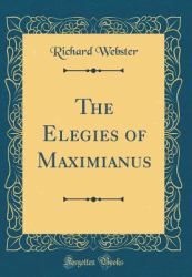 The Elegies of Maximianus (Classic Reprint)
