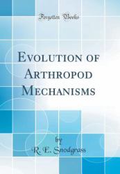 Evolution of Arthropod Mechanisms (Classic Reprint)