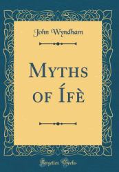 Myths of Ife (Classic Reprint)