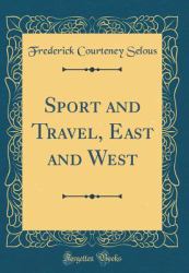 Sport and Travel, East and West (Classic Reprint)