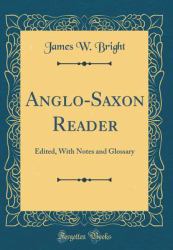 Anglo-Saxon Reader : Edited, with Notes and Glossary (Classic Reprint)