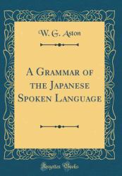 A Grammar of the Japanese Spoken Language (Classic Reprint)
