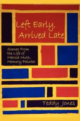 Left Early, Arrived Late : Scenes from the Life of Marcia Muth, Memory Painter