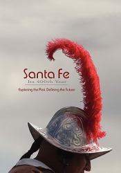 Santa Fe : Its 400th Year: Exploring the Past, Defining the Future