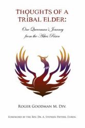 Thoughts of a Tribal Elder : One Queerman's Journey from the Ashes Risen