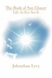 The Book of Sun Chaser : Life As Eye See It