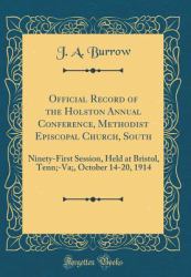 Official Record of the Holston Annual Conference, Methodist Episcopal Church, South : Ninety-First Session, Held at Bristol, Tenn;-Va;, October 14-20, 1914 (Classic Reprint)