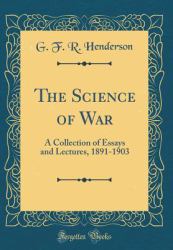The Science of War : A Collection of Essays and Lectures, 1891-1903 (Classic Reprint)