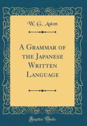 A Grammar of the Japanese Written Language (Classic Reprint)